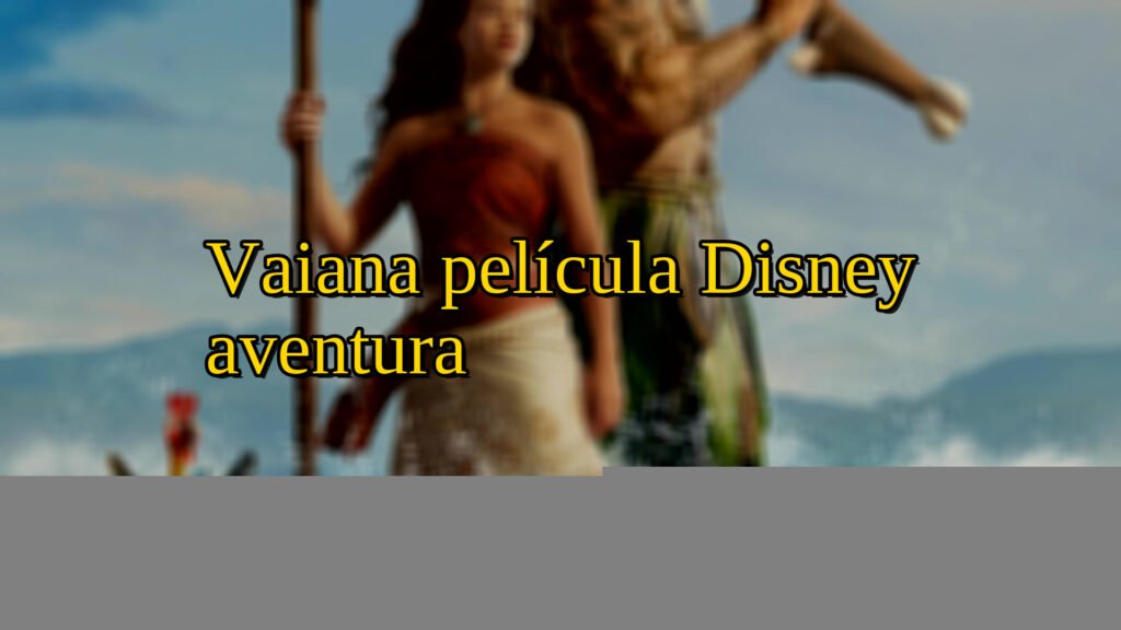 Vaiana película Disney aventura
