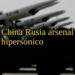 China Rusia arsenal hipersónico